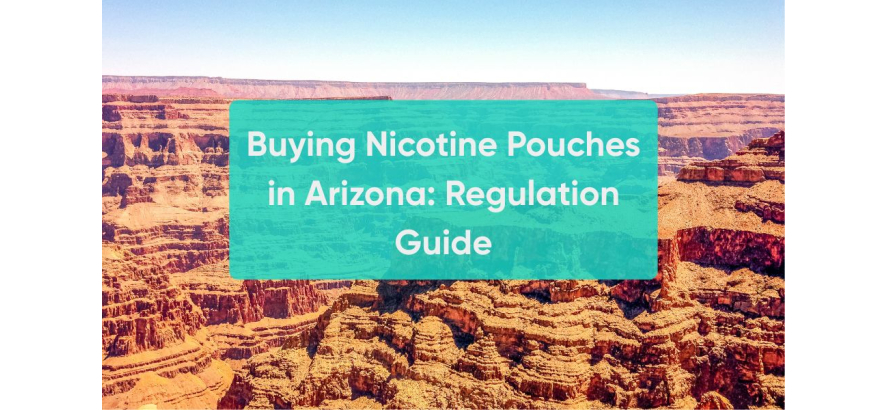 Nicotine Pouches in Arizona: A Regulation Guide