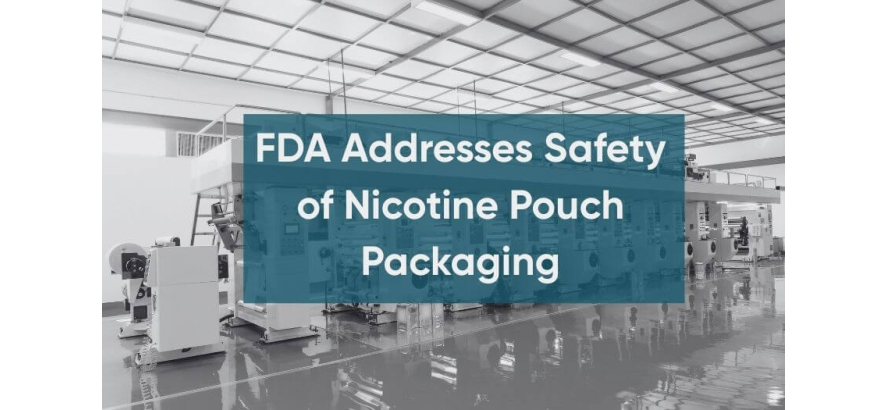 FDA Addresses Safety of Nicotine Pouch Packaging