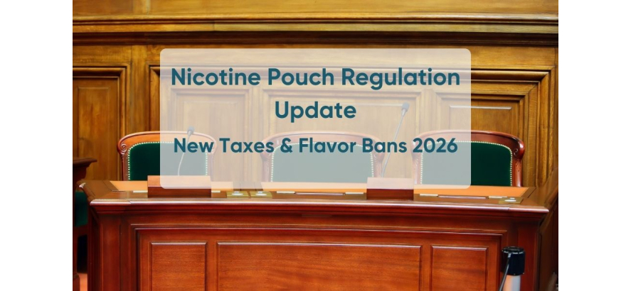 Nicotine Pouch Regulation Update: New Taxes & Flavor Bans 2026