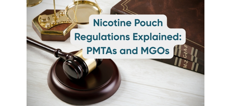 Nicotine Pouch Regulations Explained: PMTAs and MGOs