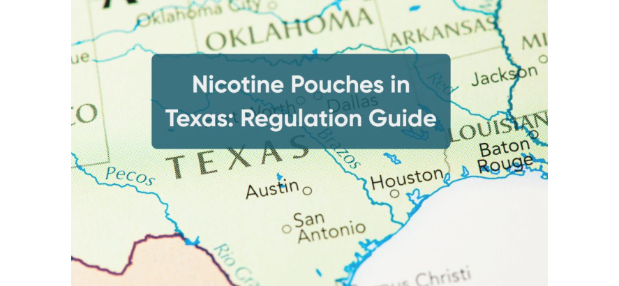 Nicotine Pouches in Texas: Regulation Guide