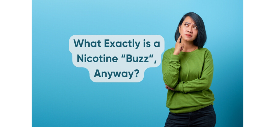 What Exactly is a Nicotine "Buzz," Anyway?