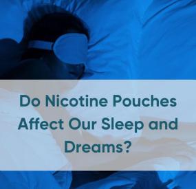 Do Nicotine Pouches Affect Our Sleep and Dreams?
