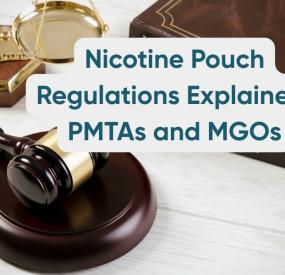 Nicotine Pouch Regulations Explained: PMTAs and MGOs