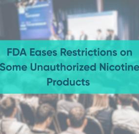 FDA Eases Restrictions on Some Unauthorized Nicotine Products 