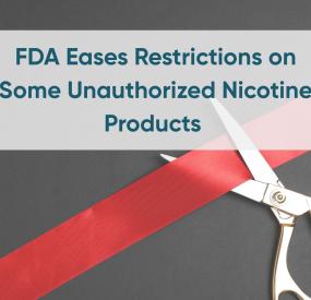 FDA Eases Restrictions on Some Unauthorized Nicotine Products 