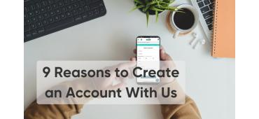 9 Reasons to Create an Account With Us