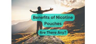 Benefits of Nicotine Pouches: Are There Any?