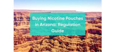 Nicotine Pouches in Arizona: A Regulation Guide