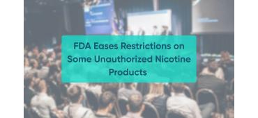FDA Eases Restrictions on Some Unauthorized Nicotine Products 
