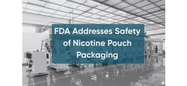 FDA Addresses Safety of Nicotine Pouch Packaging