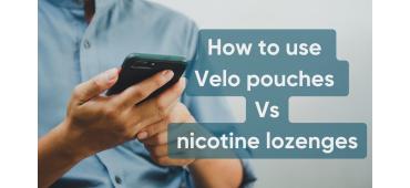 How to use Velo pouches vs. nicotine lozenges