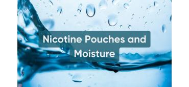 Nicotine Pouches and Moisture