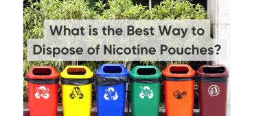 What is the Best Way to Dispose of Nicotine Pouches?
